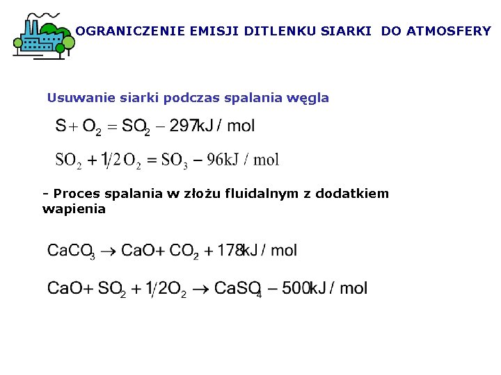 OGRANICZENIE EMISJI DITLENKU SIARKI DO ATMOSFERY Usuwanie siarki podczas spalania węgla - Proces spalania OGRANICZENIE EMISJI DITLENKU SIARKI DO ATMOSFERY Usuwanie siarki podczas spalania węgla - Proces spalania