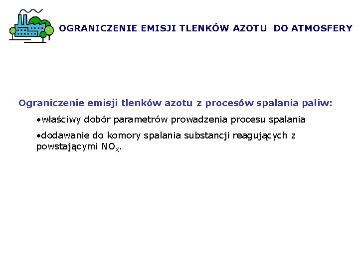 OGRANICZENIE EMISJI TLENKÓW AZOTU DO ATMOSFERY Ograniczenie emisji tlenków azotu z procesów spalania paliw: OGRANICZENIE EMISJI TLENKÓW AZOTU DO ATMOSFERY Ograniczenie emisji tlenków azotu z procesów spalania paliw: