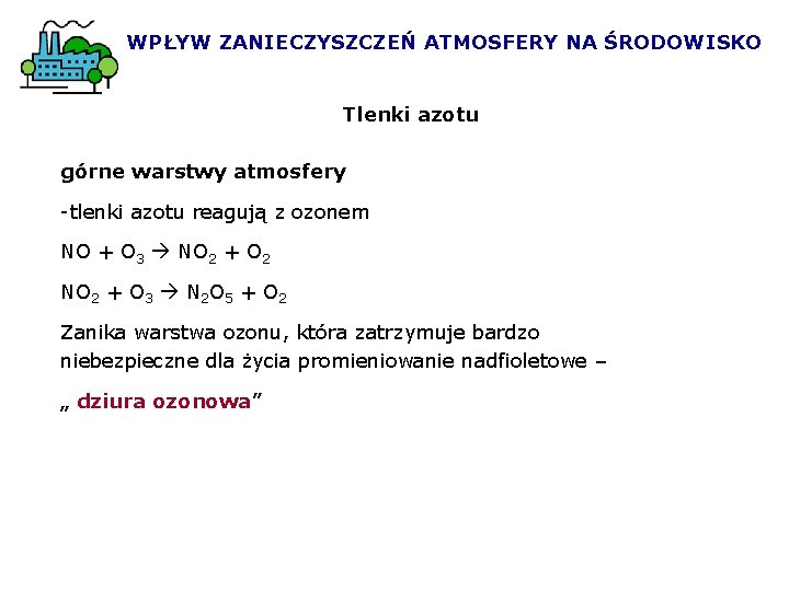 WPŁYW ZANIECZYSZCZEŃ ATMOSFERY NA ŚRODOWISKO Tlenki azotu górne warstwy atmosfery -tlenki azotu reagują z