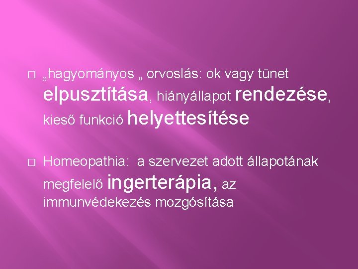 � „hagyományos „ orvoslás: ok vagy tünet elpusztítása, hiányállapot rendezése, kieső funkció helyettesítése �