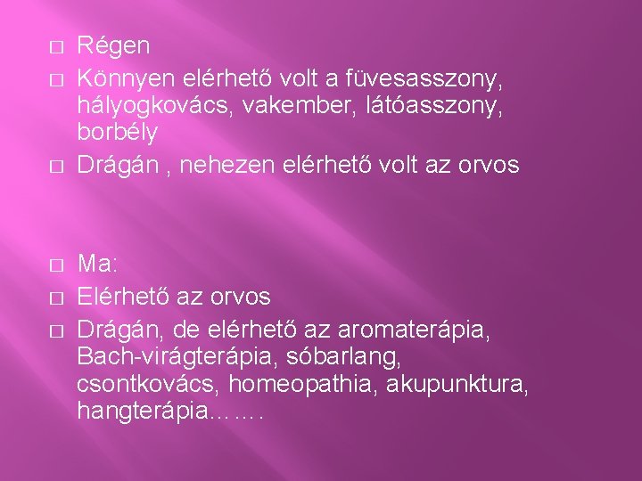 � � � Régen Könnyen elérhető volt a füvesasszony, hályogkovács, vakember, látóasszony, borbély Drágán