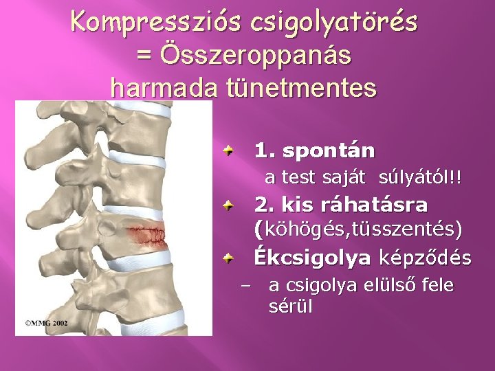 Kompressziós csigolyatörés = Összeroppanás harmada tünetmentes 1. spontán a test saját súlyától!! 2. kis