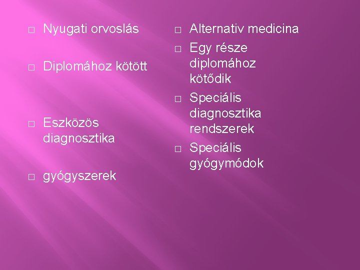� Nyugati orvoslás � � � Diplomához kötött � � � Eszközös diagnosztika gyógyszerek