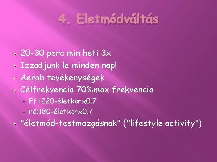 4. Életmódváltás 20 -30 perc min heti 3 x Izzadjunk le minden nap! Aerob