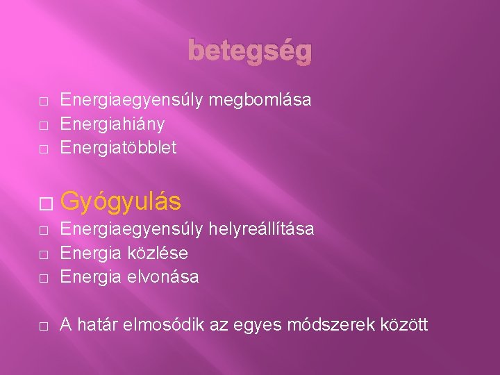 betegség � Energiaegyensúly megbomlása Energiahiány Energiatöbblet � Gyógyulás � � � Energiaegyensúly helyreállítása Energia