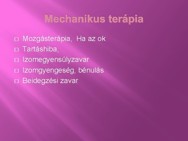 Mechanikus terápia � � � Mozgásterápia, Ha az ok Tartáshiba, Izomegyensúlyzavar Izomgyengeség, bénulás Beidegzési