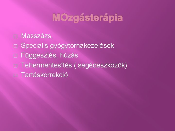 MOzgásterápia � � � Masszázs, Speciális gyógytornakezelések Függesztés, húzás Tehermentesítés ( segédeszközök) Tartáskorrekció 