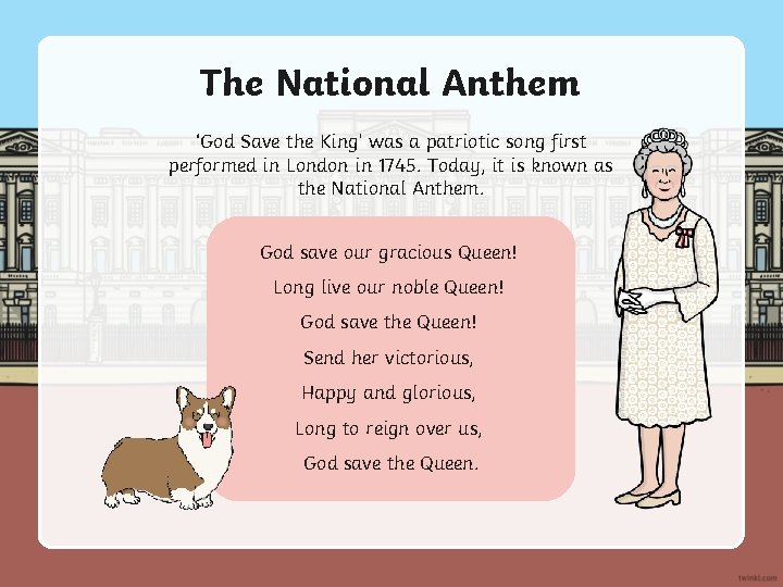 The National Anthem ‘God Save the King’ was a patriotic song first performed in