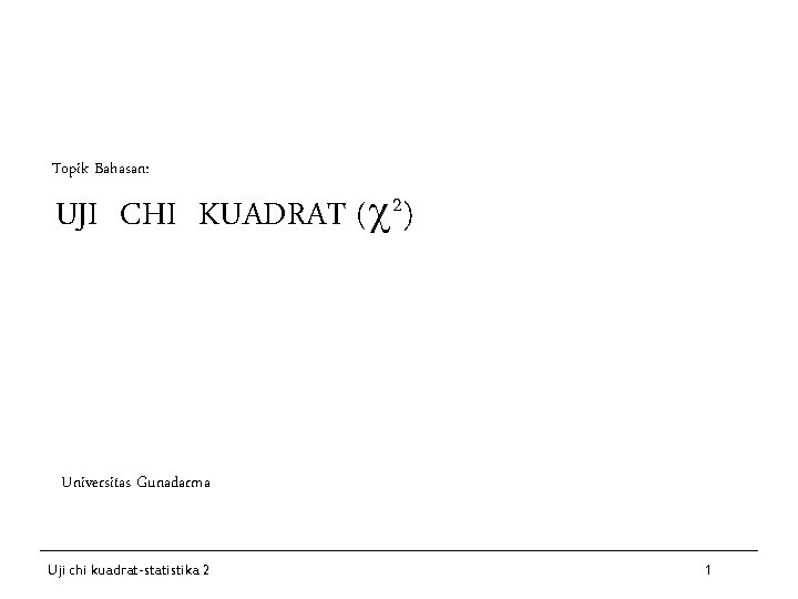 Topik Bahasan: UJI CHI KUADRAT ( 2) Universitas Gunadarma Uji chi kuadrat-statistika 2 1