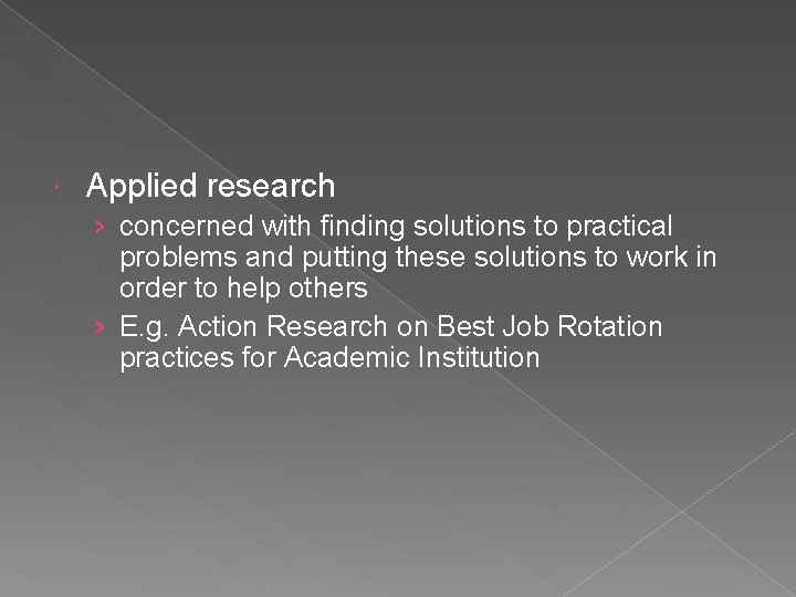  Applied research › concerned with finding solutions to practical problems and putting these