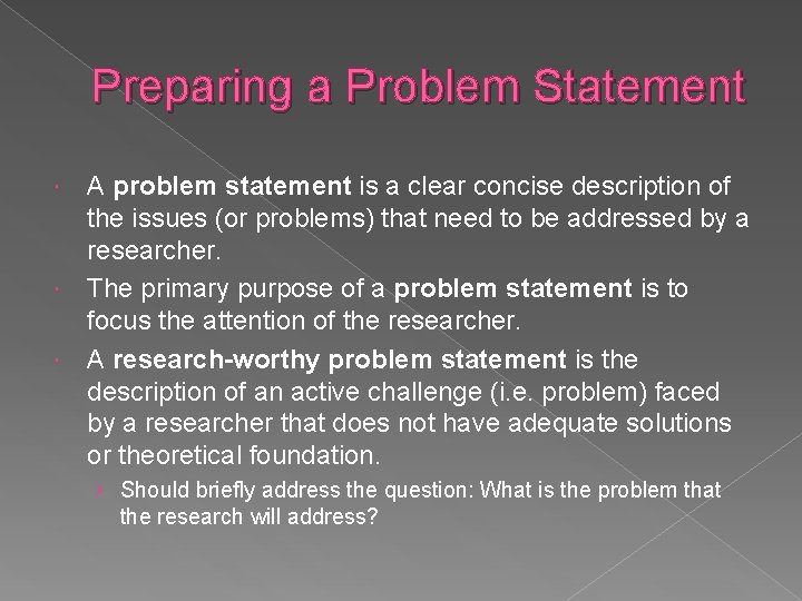 Preparing a Problem Statement A problem statement is a clear concise description of the