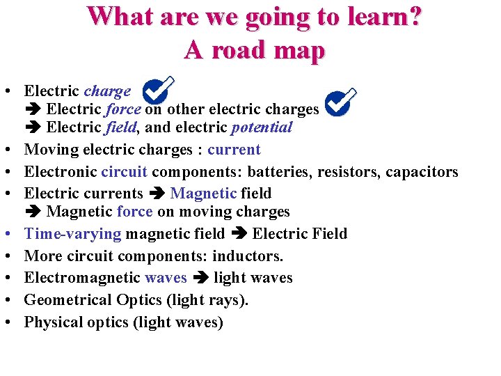 What are we going to learn? A road map • Electric charge Electric force