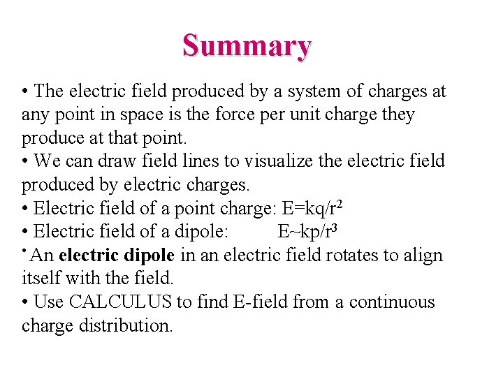 Summary • The electric field produced by a system of charges at any point