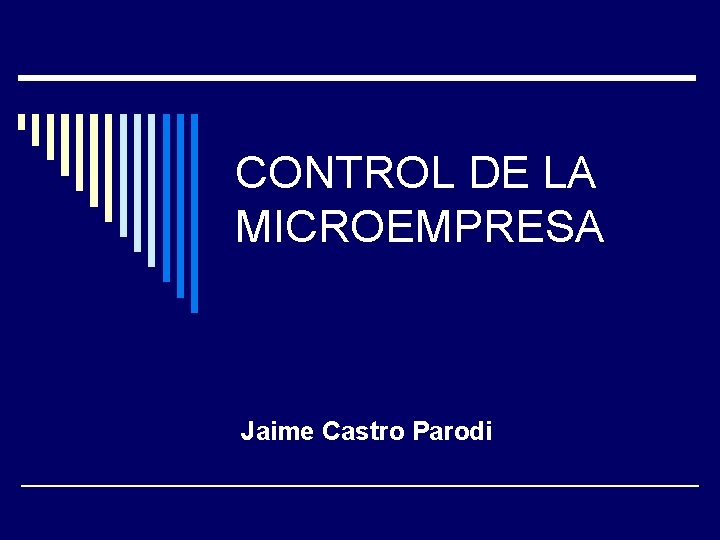 CONTROL DE LA MICROEMPRESA Jaime Castro Parodi 