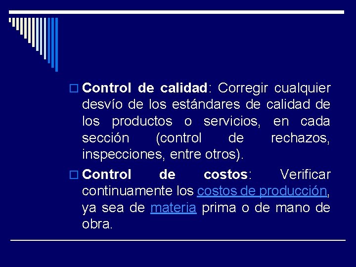 o Control de calidad: Corregir cualquier desvío de los estándares de calidad de los