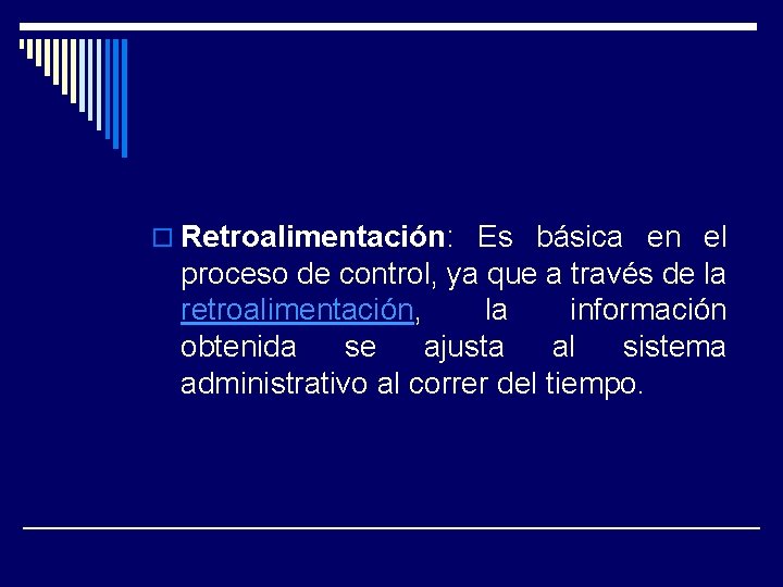 o Retroalimentación: Es básica en el proceso de control, ya que a través de