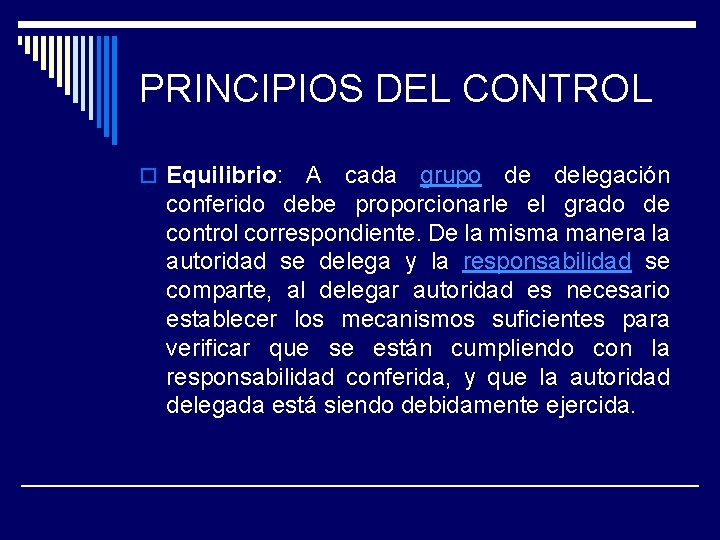 PRINCIPIOS DEL CONTROL o Equilibrio: A cada grupo de delegación conferido debe proporcionarle el