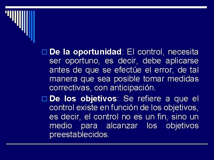 o De la oportunidad: El control, necesita ser oportuno, es decir, debe aplicarse antes