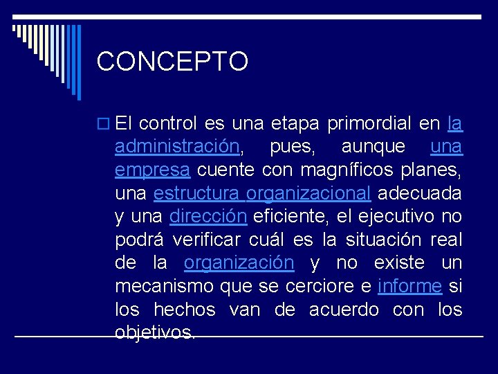 CONCEPTO o El control es una etapa primordial en la administración, pues, aunque una