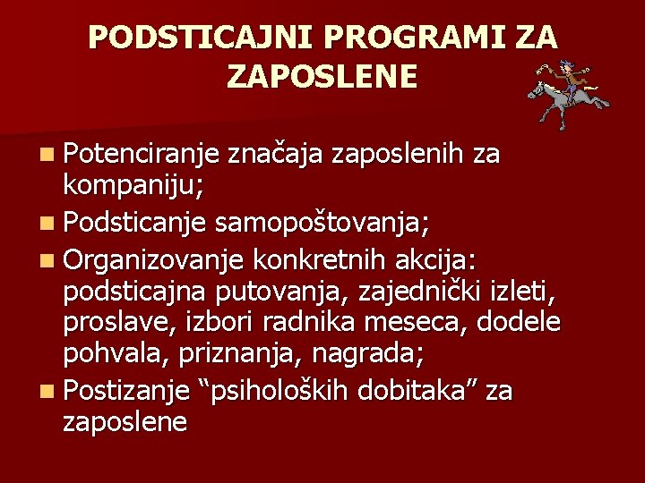 PODSTICAJNI PROGRAMI ZA ZAPOSLENE n Potenciranje značaja zaposlenih za kompaniju; n Podsticanje samopoštovanja; n