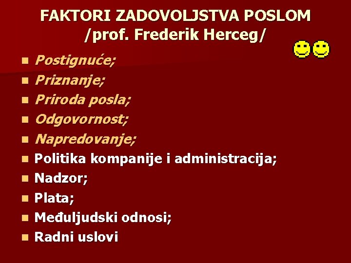 FAKTORI ZADOVOLJSTVA POSLOM /prof. Frederik Herceg/ n n n n n Postignuće; Priznanje; Priroda