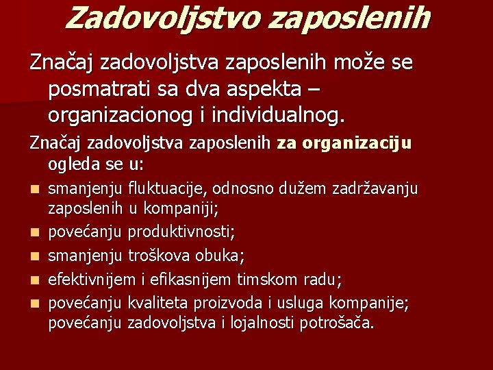 Zadovoljstvo zaposlenih Značaj zadovoljstva zaposlenih može se posmatrati sa dva aspekta – organizacionog i