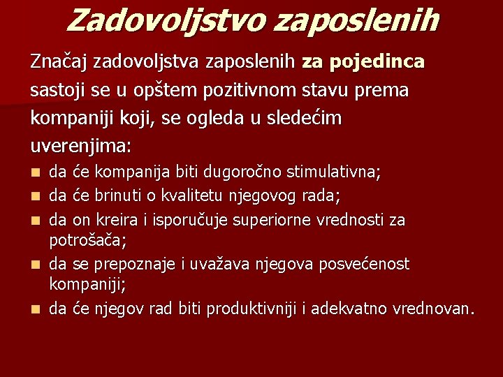 Zadovoljstvo zaposlenih Značaj zadovoljstva zaposlenih za pojedinca sastoji se u opštem pozitivnom stavu prema