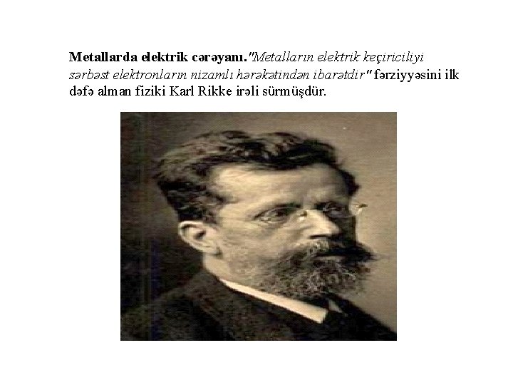 Metallarda elektrik cərəyanı. "Metalların elektrik keçiriciliyi sərbəst elektronların nizamlı hərəkətindən ibarətdir" fərziyyəsini ilk dəfə