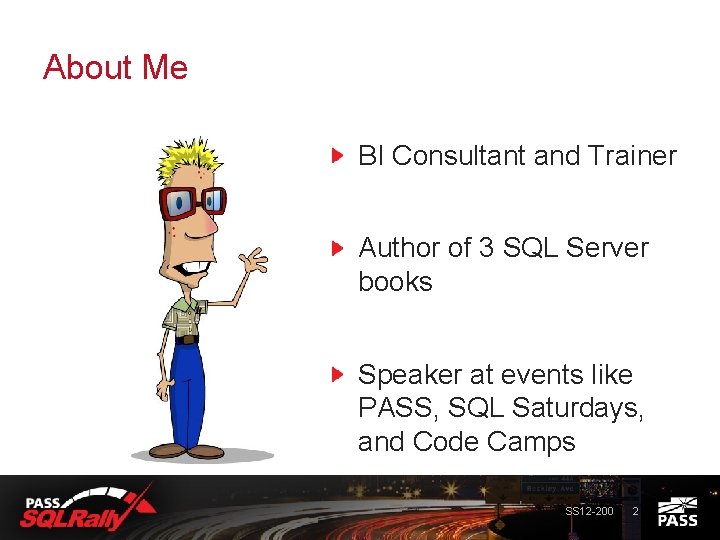 About Me BI Consultant and Trainer Author of 3 SQL Server books Speaker at