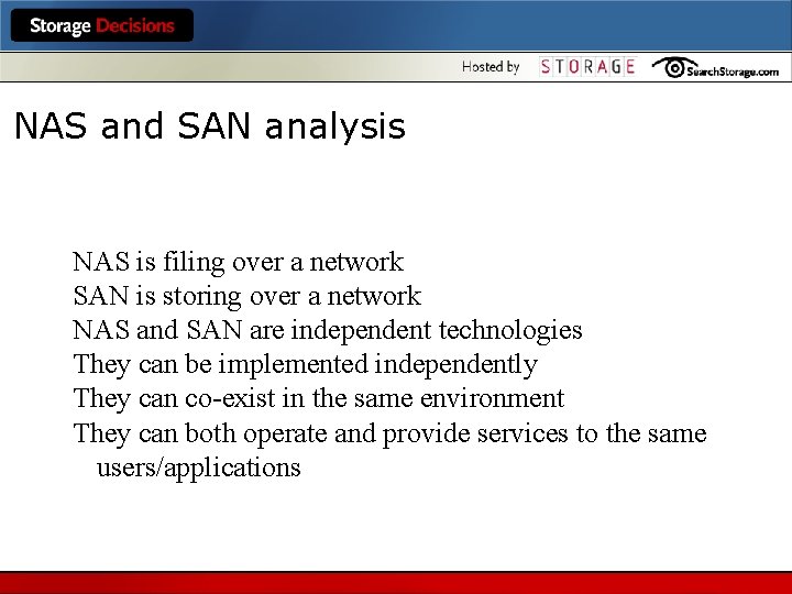 NAS and SAN analysis NAS is filing over a network SAN is storing over