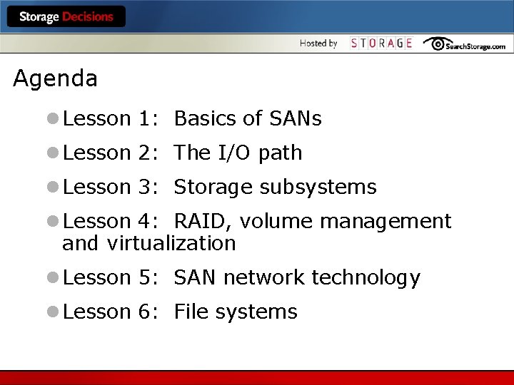 Agenda l Lesson 1: Basics of SANs l Lesson 2: The I/O path l