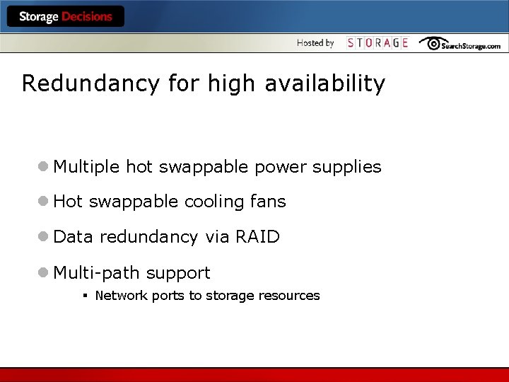 Redundancy for high availability l Multiple hot swappable power supplies l Hot swappable cooling