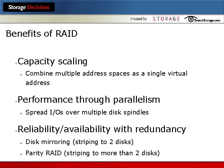 Benefits of RAID Capacity scaling ● ● Combine multiple address spaces as a single