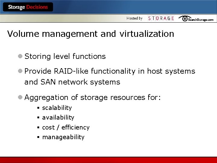 Volume management and virtualization l Storing level functions l Provide RAID-like functionality in host