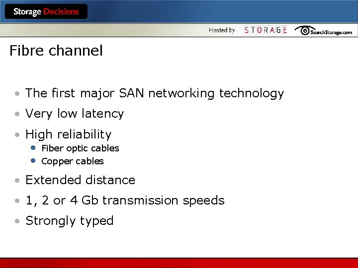 Fibre channel • The first major SAN networking technology • Very low latency •