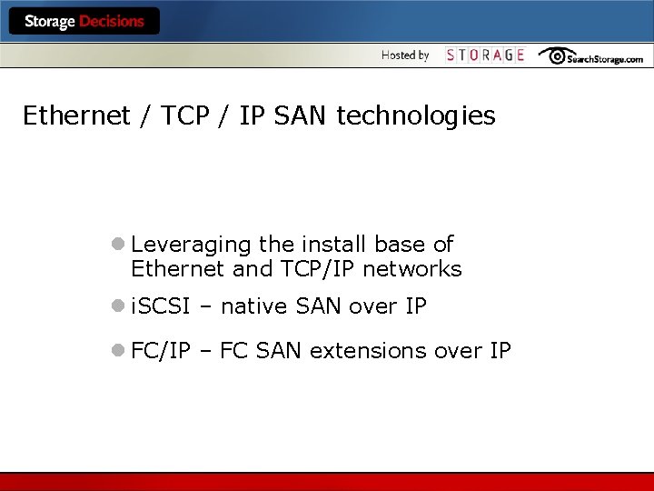 Ethernet / TCP / IP SAN technologies l Leveraging the install base of Ethernet