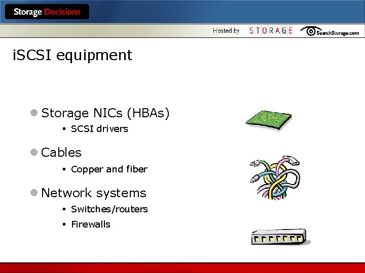 i. SCSI equipment l Storage NICs (HBAs) § SCSI drivers l Cables § Copper