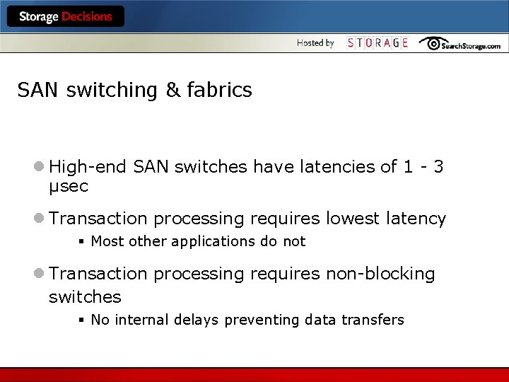 SAN switching & fabrics l High-end SAN switches have latencies of 1 - 3