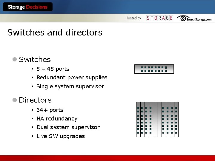 Switches and directors l Switches § 8 – 48 ports § Redundant power supplies