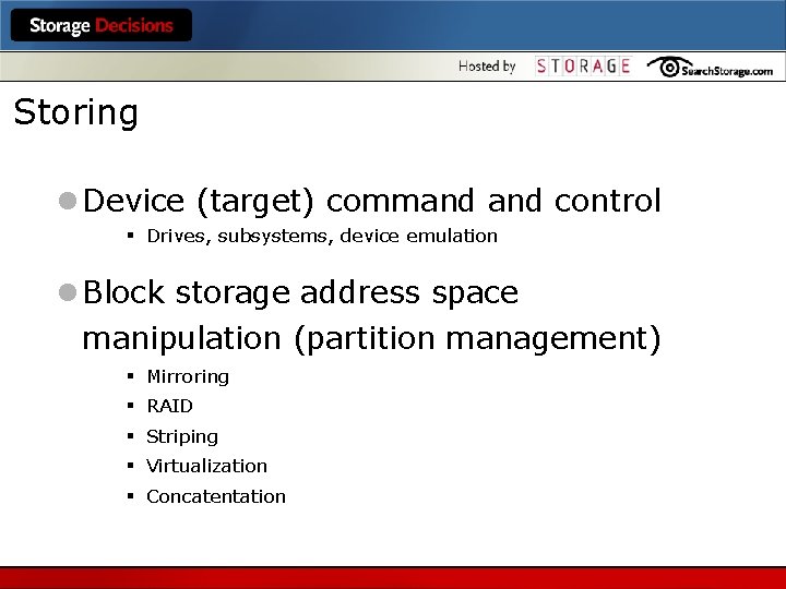 Storing l Device (target) command control § Drives, subsystems, device emulation l Block storage