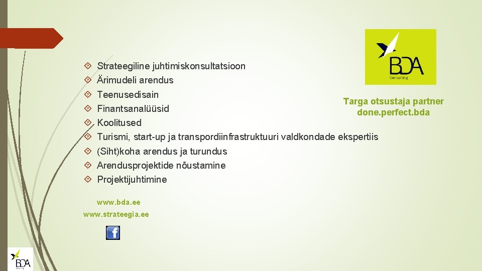  Strateegiline juhtimiskonsultatsioon Ärimudeli arendus Teenusedisain Targa otsustaja partner Finantsanalüüsid done. perfect. bda Koolitused