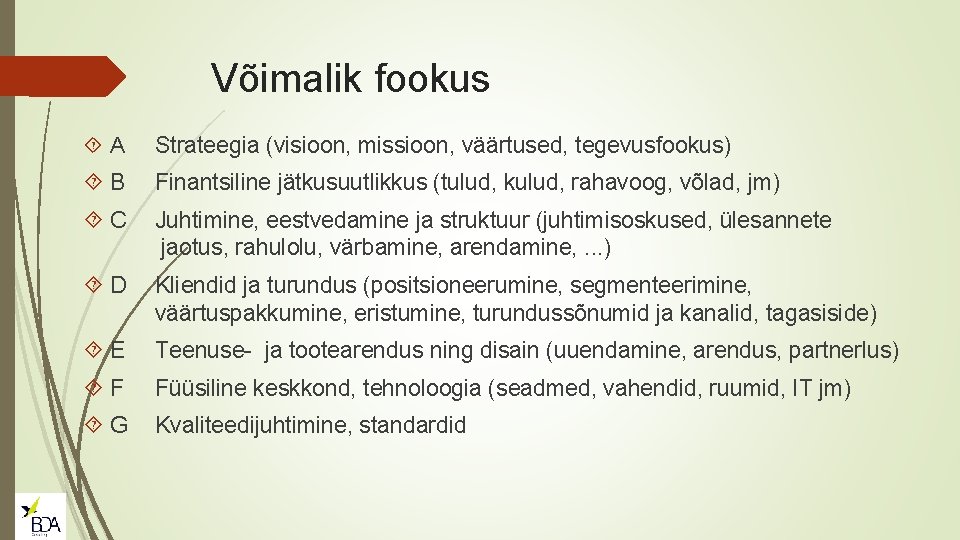 Võimalik fookus A Strateegia (visioon, missioon, väärtused, tegevusfookus) B Finantsiline jätkusuutlikkus (tulud, kulud, rahavoog,