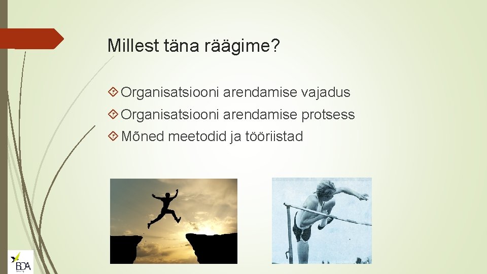 Millest täna räägime? Organisatsiooni arendamise vajadus Organisatsiooni arendamise protsess Mõned meetodid ja tööriistad 