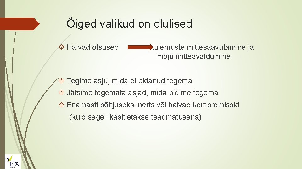 Õiged valikud on olulised Halvad otsused tulemuste mittesaavutamine ja mõju mitteavaldumine Tegime asju, mida