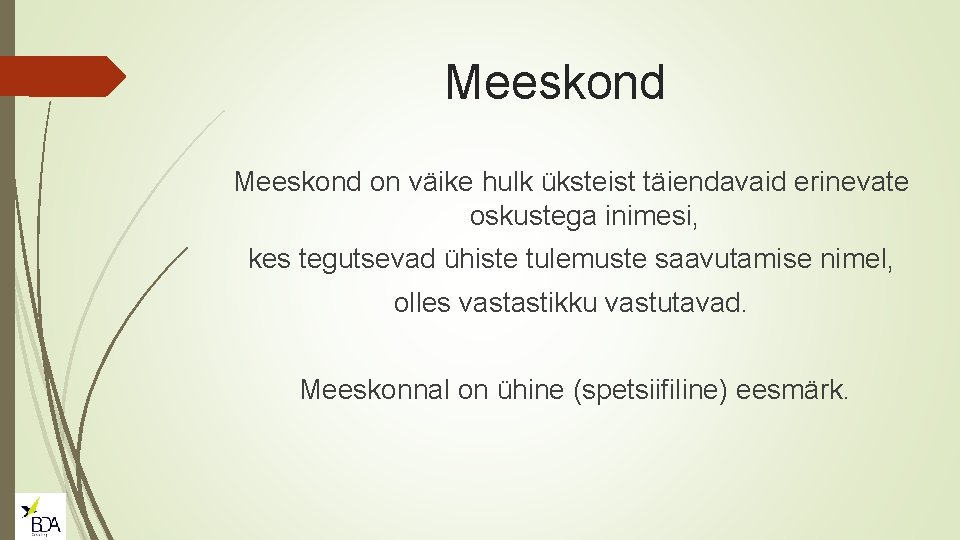 Meeskond on väike hulk üksteist täiendavaid erinevate oskustega inimesi, kes tegutsevad ühiste tulemuste saavutamise