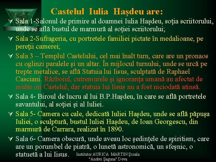 Castelul Iulia Haşdeu are: Ú Sala 1 -Salonul de primire al doamnei Iulia Haşdeu,