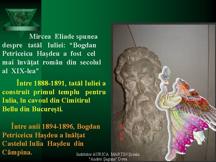 Mircea Eliade spunea despre tatăl Iuliei: “Bogdan Petriceicu Haşdeu a fost cel mai învăţat