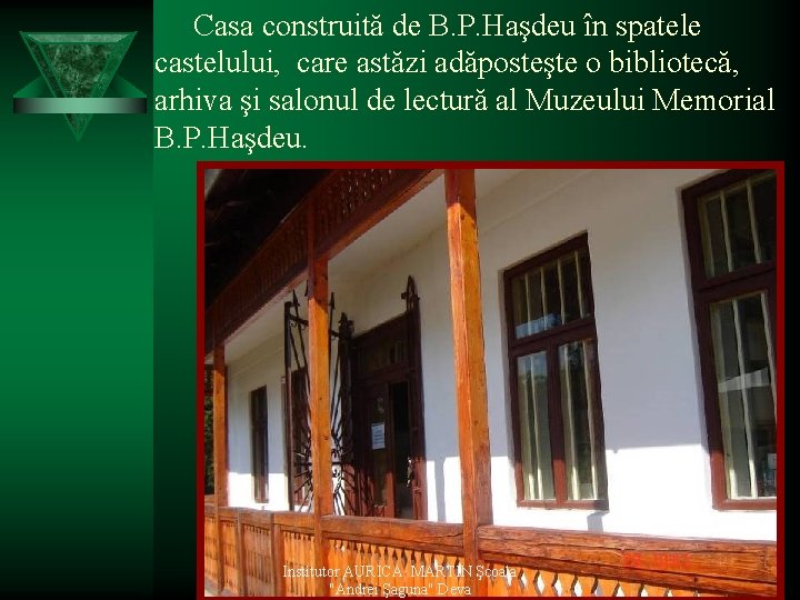 Casa construită de B. P. Haşdeu în spatele castelului, care astăzi adăposteşte o bibliotecă,