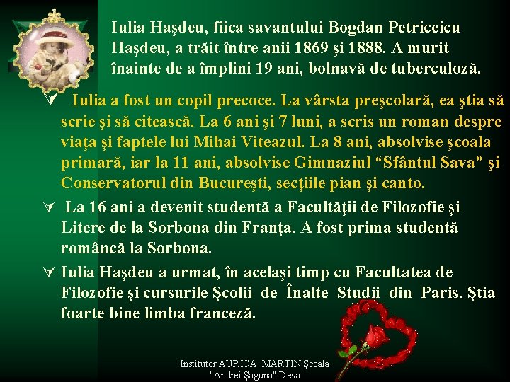 Iulia Haşdeu, fiica savantului Bogdan Petriceicu Haşdeu, a trăit între anii 1869 şi 1888.
