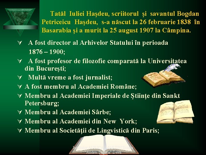 Tatăl Iuliei Haşdeu, scriitorul şi savantul Bogdan Petriceicu Haşdeu, s-a născut la 26 februarie